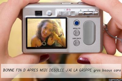 BONNE FIN DE JOURNEE DESOLEE ES LA GRIPPE !!!je serai de retour ce soir ou demain pleins de bisous