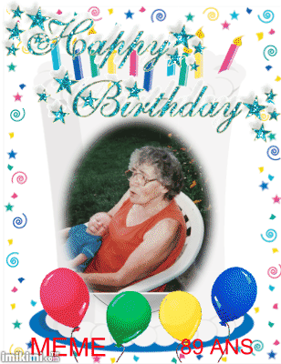 JOYEUX ANNI MEME QUI F�TE CE DIMANCHE CES 89 ANS